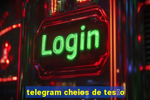 telegram cheios de tes茫o